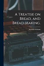 A Treatise on Bread, and Bread-making. 