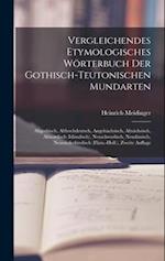Vergleichendes Etymologisches Wörterbuch Der Gothisch-Teutonischen Mundarten