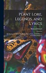 Plant Lore, Legends, and Lyrics: Embracing the Myths, Traditions, Superstitions, and Folk-Lore of the Plant Kingdom 