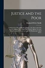 Justice and the Poor: A Study of the Present Denial of Justice to the Poor and of the Agencies Making More Equal Their Position Before the law With Pa