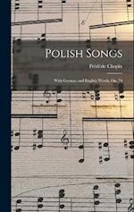 Polish Songs: With German and English Words, Op. 74 
