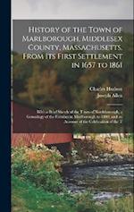History of the Town of Marlborough, Middlesex County, Massachusetts, From its First Settlement in 1657 to 1861; With a Brief Sketch of the Town of Nor