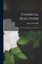 Chemical Reactions: A Popular Manual of Experimental Chemistry 
