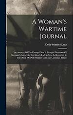 A Woman's Wartime Journal: An Account Of The Passage Over A Georgia Plantation Of Sherman's Army On The March To The Sea, As Recorded In The Diary Of 