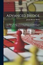 Advanced Bridge: The Higher Principles of the Game Analysed and Explained, and Their Application Illustrated, by Hands Taken From Actual Play 