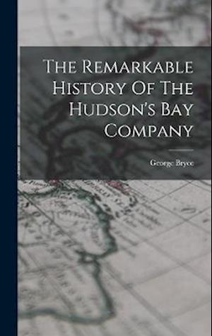 The Remarkable History Of The Hudson's Bay Company