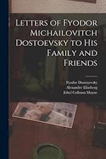 Letters of Fyodor Michailovitch Dostoevsky to His Family and Friends 