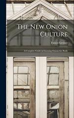 The New Onion Culture: A Complete Guide in Growing Onions for Profit 