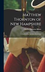 Matthew Thornton of New Hampshire: A Patriot of the American Revolution 