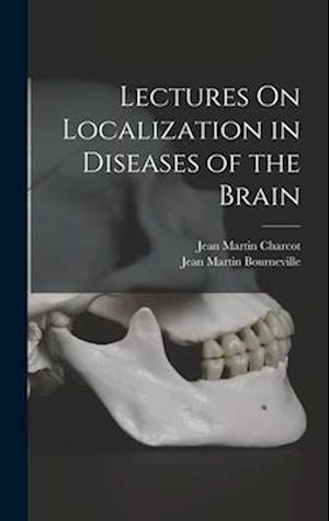 Lectures On Localization in Diseases of the Brain