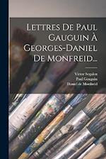 Lettres De Paul Gauguin À Georges-daniel De Monfreid...