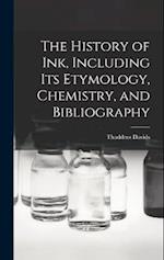 The History of ink, Including its Etymology, Chemistry, and Bibliography 