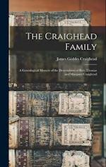 The Craighead Family: A Genealogical Memoir of the Descendants of Rev. Thomas and Margaret Craighead 