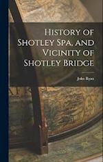 History of Shotley Spa, and Vicinity of Shotley Bridge 