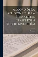 Accord De La Religion Et De La Philosophie Traité D'ibn Rochd (Averroès)