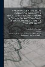 Narrative, of a Five Years' Expedition, Against the Revolted Negroes of Surinam, in Guiana, On the Wild Coast of South America; From the Year 1772, to