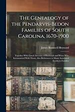 The Genealogy of the Pendarvis-Bedon Families of South Carolina, 1670-1900: Together With Lineal Ancestry of Husbands and Wives Who Intermarried With 