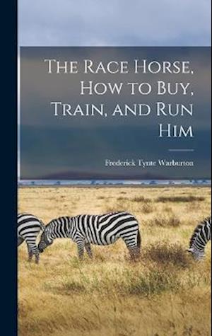 The Race Horse, How to Buy, Train, and Run Him