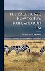 The Race Horse, How to Buy, Train, and Run Him 
