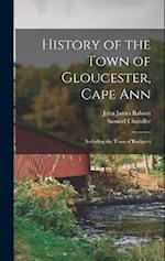 History of the Town of Gloucester, Cape Ann: Including the Town of Rockport 