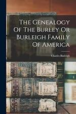 The Genealogy Of The Burley Or Burleigh Family Of America 