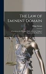 The law of Eminent Domain; a Treatise on the Principles Which Affect the Taking of Property for the Public Use 