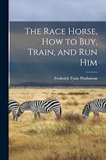 The Race Horse, How to Buy, Train, and Run Him 