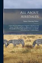 All About Airedales: A Book of General Information Valuable to Dog Lovers and Owners, Breeders and Fanciers, Illustrated From Selected Photographs of 