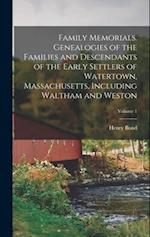 Family Memorials. Genealogies of the Families and Descendants of the Early Settlers of Watertown, Massachusetts, Including Waltham and Weston; Volume 