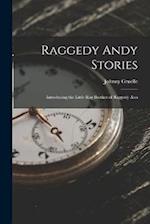 Raggedy Andy Stories: Introducing the Little Rag Brother of Raggedy Ann 