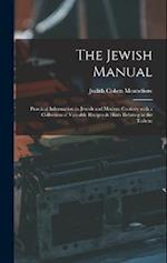 The Jewish Manual: Practical Information in Jewish and Modern Cookery with a Collection of Valuable Recipes & Hints Relating to the Toilette 