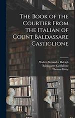 The Book of the Courtier From the Italian of Count Baldassare Castiglione 