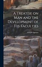 A Treatise on man and the Development of his Faculties 