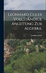 Leonhard Culer vollständige Anleitung zur Algebra.
