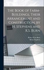 The Book of Farm-Buildings, Their Arrangement and Construction, by H. Stephens and R.S. Burn 