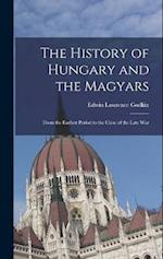 The History of Hungary and the Magyars: From the Earliest Period to the Close of the Late War 