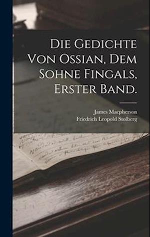 Die Gedichte von Ossian, dem Sohne Fingals, Erster Band.