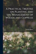 A Practical Treatise on Planting and the Management of Woods and Coppices 