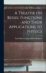 A Treatise on Bessel Functions and Their Applications to Physics 