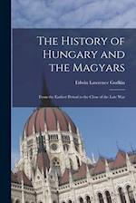 The History of Hungary and the Magyars: From the Earliest Period to the Close of the Late War 