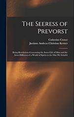 The Seeress of Prevorst: Being Revelations Concerning the Inner-Life of Man and the Inter-Diffusion of a World of Spirits in the One We Inhabit 