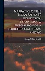 Narrative of the Texan Santa Fé Expedition, Comprising a Description of a Tour Through Texas, and Ac 