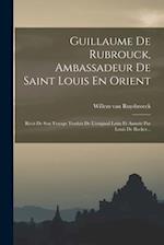 Guillaume De Rubrouck, Ambassadeur De Saint Louis En Orient