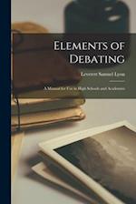 Elements of Debating: A Manual for Use in High Schools and Academies 