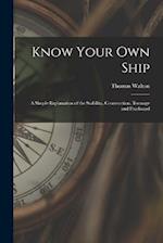 Know Your Own Ship: A Simple Explanation of the Stability, Construction, Tonnage and Freeboard 