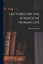 Lectures On the Science of Human Life 