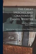 The Great Speeches and Orations of Daniel Webster: With an Essay On Daniel Webster As a Master of English Style 