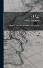 Peru: Incidents Of Travel And Exploration In The Land Of The Incas 