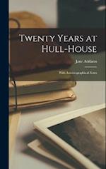 Twenty Years at Hull-House: With Autobiographical Notes 