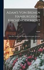 Adam's von Bremen Hamburgische Kirchengeschichte: Nach der Ausgabe der Monumenta Germaniae Übersetzt 